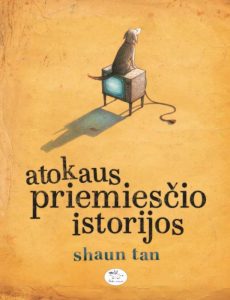 Viršelio dail. Shaun Tan Viršelio dail. Shaun Tan