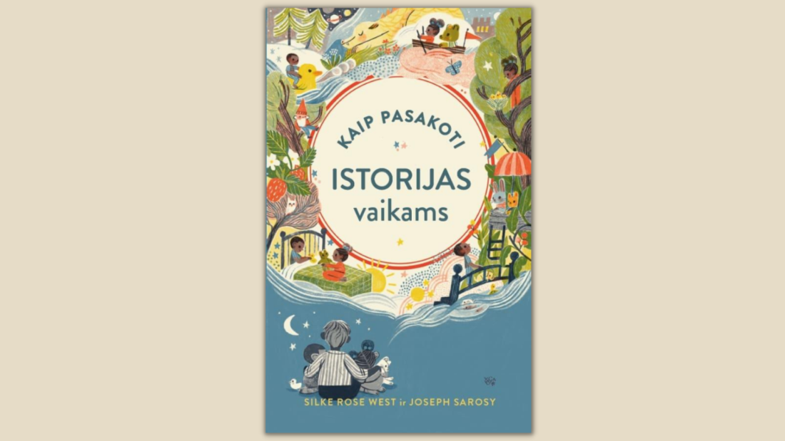 Kaip pasakoti istorijas vaikams / Silke Rose West ir Joseph Sarosy. – Vilnius: Vaga, 2021. – 190 p. – ISBN 978-5-415-02616-6 Kaip pasakoti istorijas vaikams / Silke Rose West ir Joseph Sarosy. – Vilnius: Vaga, 2021. – 190 p. – ISBN 978-5-415-02616-6