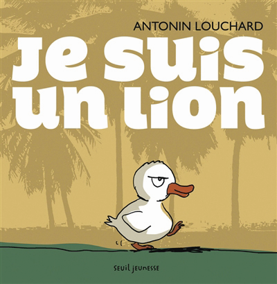 Antonin Louchard. „Aš esu liūtas“ (Seuil Jeunesse, 2015)